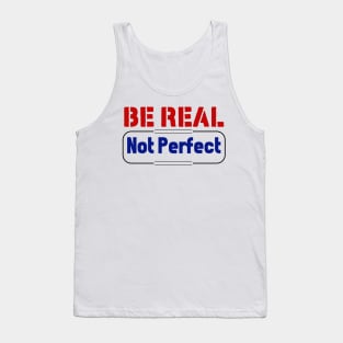 Be Real Not Perfect Tank Top